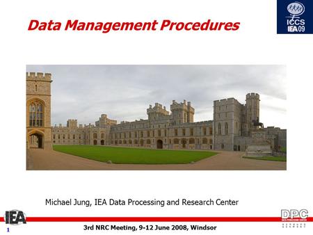 3rd NRC Meeting, 9-12 June 2008, Windsor 1 Data Management Procedures Michael Jung, IEA Data Processing and Research Center.