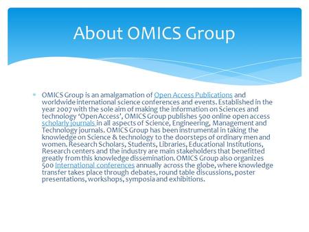  OMICS Group is an amalgamation of Open Access Publications and worldwide international science conferences and events. Established in the year 2007 with.