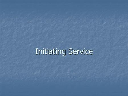 Initiating Service.