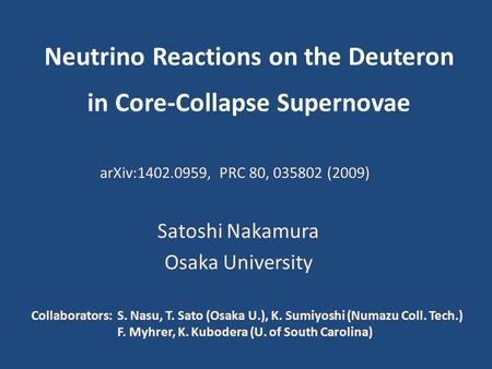 Neutrino Reactions on the Deuteron in Core-Collapse Supernovae Satoshi Nakamura Osaka University Collaborators: S. Nasu, T. Sato (Osaka U.), K. Sumiyoshi.