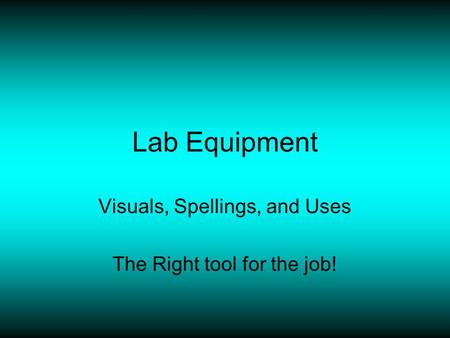 Visuals, Spellings, and Uses The Right tool for the job!