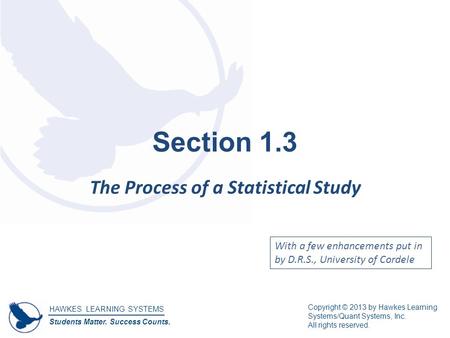 HAWKES LEARNING SYSTEMS Students Matter. Success Counts. Copyright © 2013 by Hawkes Learning Systems/Quant Systems, Inc. All rights reserved. Section 1.3.