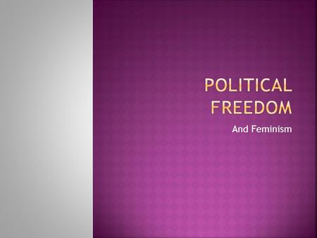 And Feminism. IIs the political right to communicate one’s opinion or beliefs. SSometimes called Freedom of expression, it is recognized as a human.