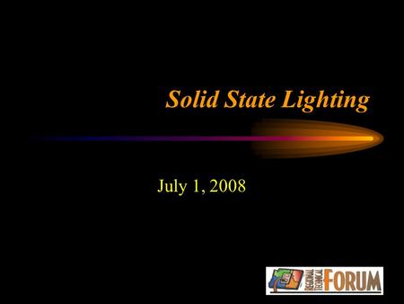 Solid State Lighting July 1, 2008. Overview Basics Review Potential SSL Measures & Applications Scale of Conservation Potential Initial Cost-Effectiveness.