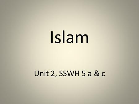 Islam Unit 2, SSWH 5 a & c. How did the religion Islam expand?