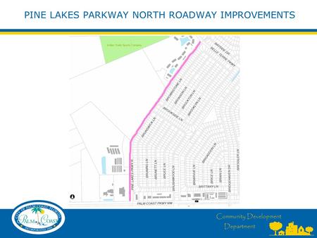 Community Development Department PINE LAKES PARKWAY NORTH ROADWAY IMPROVEMENTS.