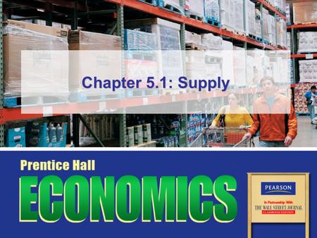 Chapter 5.1: Supply. Slide 2 Copyright © Pearson Education, Inc.Chapter 5, Section 1 Objectives 1.Explain the law of supply. 2.Interpret a supply schedule.