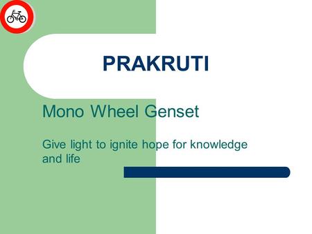 PRAKRUTI Mono Wheel Genset Give light to ignite hope for knowledge and life.