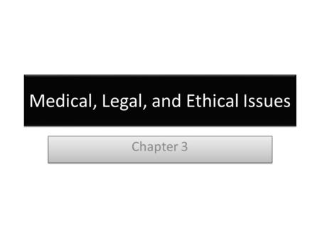 Medical, Legal, and Ethical Issues Chapter 3. Medical, Legal, and Ethical Issues Scope of practice –Defined by state law –Outlines care you can provide.