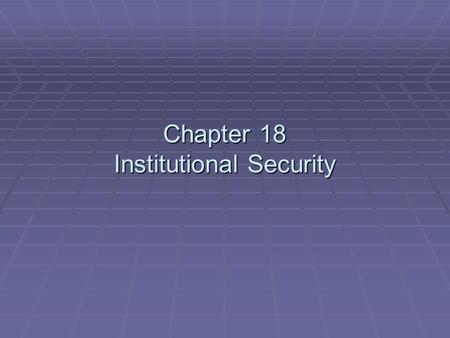 Chapter 18 Institutional Security. Special Security Institutions  Hospitals and other health care facilities.  Educational institutions.  Libraries.