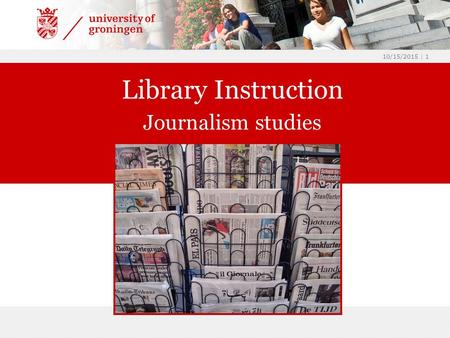 10/15/2015 | 1 Library Instruction Journalism studies.