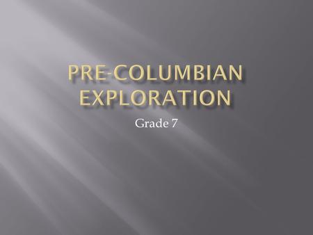 Grade 7.  What is a civilization?  An advanced culture.  What is an example of a past civilization?  Romans, Mayans, Egytians, Greeks, Incas, Aztecs.