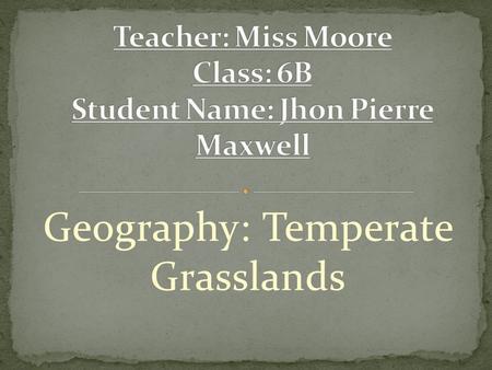 Teacher: Miss Moore Class: 6B Student Name: Jhon Pierre Maxwell