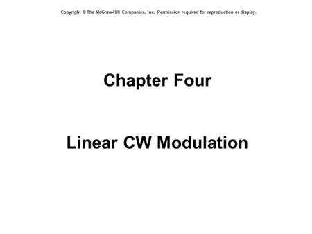 Copyright © The McGraw-Hill Companies, Inc. Permission required for reproduction or display. Chapter Four Linear CW Modulation.