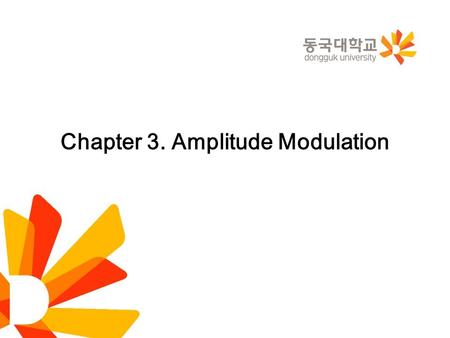 Chapter 3. Amplitude Modulation. Start with the sinusoidal modulating wave. Single-Sideband Modulation 2.