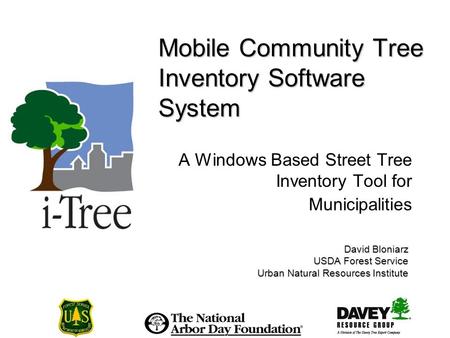 Mobile Community Tree Inventory Software System A Windows Based Street Tree Inventory Tool for Municipalities David Bloniarz USDA Forest Service Urban.