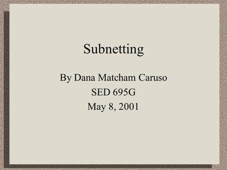 By Dana Matcham Caruso SED 695G May 8, 2001