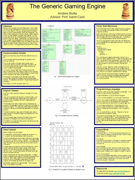 The Generic Gaming Engine Andrew Burke Advisor: Prof. Aaron Cass Abstract Games have long been a source of fascination. Their inherent complexity has challenged.