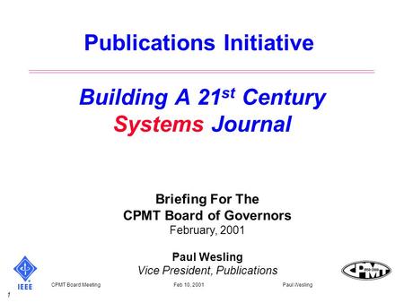 1 CPMT Board Meeting Feb 10, 2001 Paul Wesling Publications Initiative Building A 21 st Century Systems Journal Briefing For The CPMT Board of Governors.