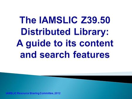 1 IAMSLIC Resource Sharing Committee, 2012.  IAMSLIC facilitates international resource sharing among aquatic and marine science libraries and information.