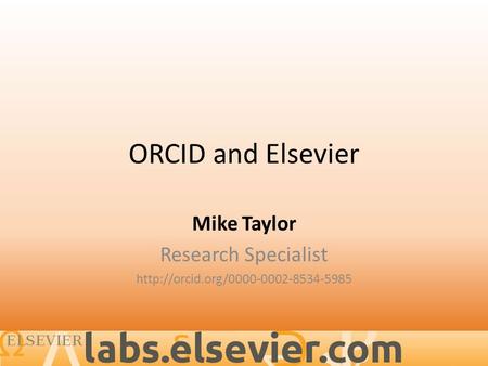 ORCID and Elsevier Mike Taylor Research Specialist