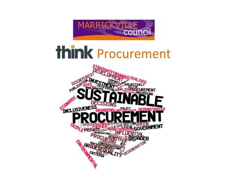 THINK Procurement. What did we have? MOSTLY DECENTRALISED PROCUREMENT Staff purchasing in isolation with little guidance or adherence to Council policy.