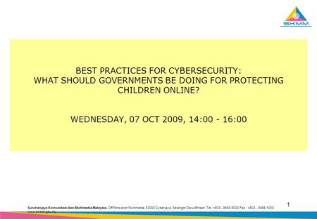 Suruhanjaya Komunikasi dan Multimedia Malaysia. Off Persiaran Multimedia, 63000 Cyberjaya, Selangor Darul Ehsan. Tel : +603 - 8688 8000 Fax : +603 - 8688.
