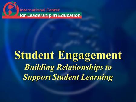 Student Engagement Building Relationships to Support Student Learning.