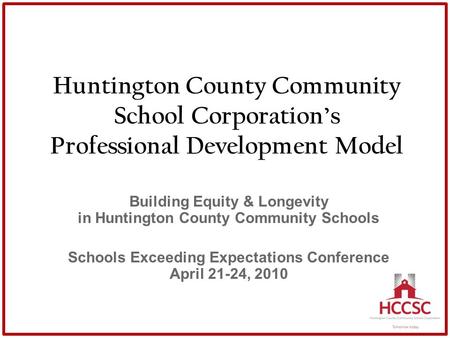 Huntington County Community School Corporation’s Professional Development Model Building Equity & Longevity in Huntington County Community Schools Schools.