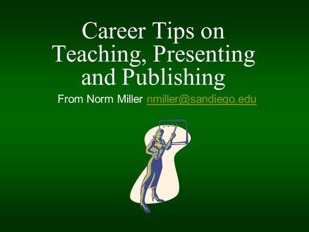 Career Tips on Teaching, Presenting and Publishing From Norm Miller