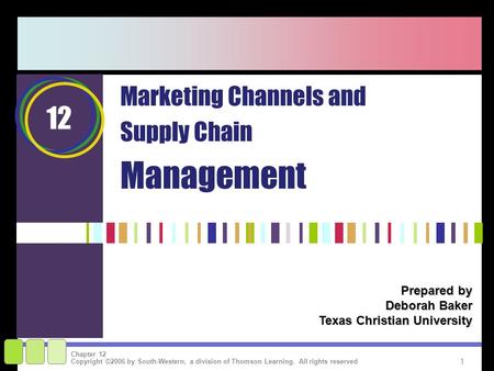 1 Copyright ©2006 by South-Western, a division of Thomson Learning. All rights reserved Chapter 12 Prepared by Deborah Baker Texas Christian University.