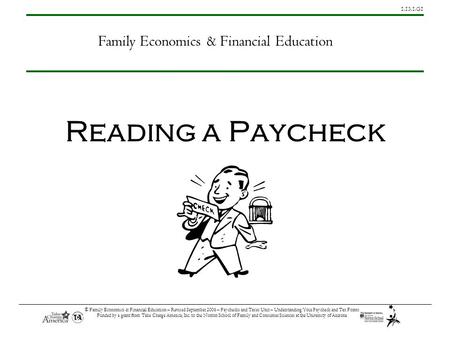 1.13.1.G1 © Family Economics & Financial Education – Revised September 2006 – Paychecks and Taxes Unit – Understanding Your Paycheck and Tax Forms Funded.