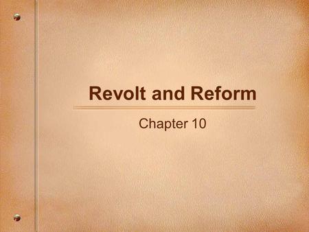 Revolt and Reform Chapter 10 List causes or situations which you believe led to a call for reform within the Church.