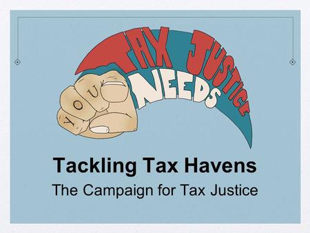 Tackling Tax Havens The Campaign for Tax Justice.