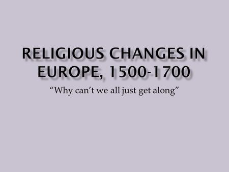 “Why can’t we all just get along”.  Religion is an important part of history and culture.  To understand the reasons why many people left their homes.