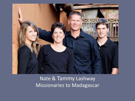 Pray for Nate & Tammy Lashway Nate & Tammy Lashway Missionaries to Madagascar.