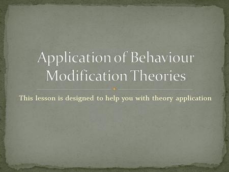 This lesson is designed to help you with theory application.