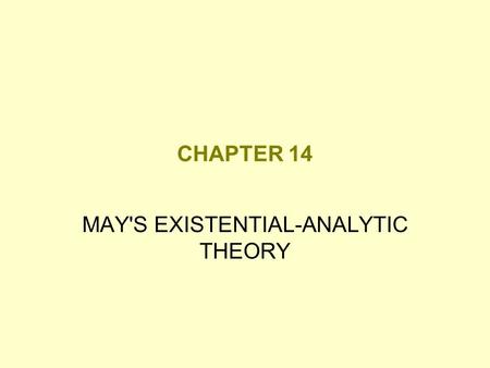 CHAPTER 14 MAY'S EXISTENTIAL-ANALYTIC THEORY. Existential-Analytic Theory Theoretical approach to understanding human personality that combines elements.