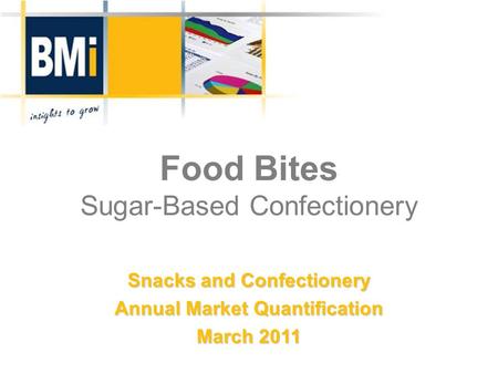 Food Bites Sugar-Based Confectionery Snacks and Confectionery Annual Market Quantification March 2011.