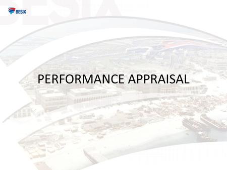 PERFORMANCE APPRAISAL. General Introduction: – Why managing performance? – What is performance management? Performance Management at BESIX? – Self Appraisal.