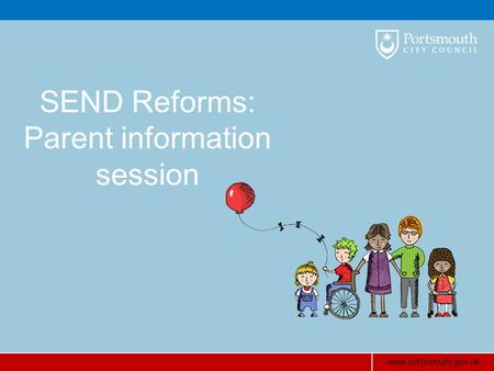 Www.portsmouth.gov.uk SEND Reforms: Parent information session.