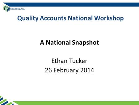 Quality Accounts National Workshop A National Snapshot Ethan Tucker 26 February 2014.