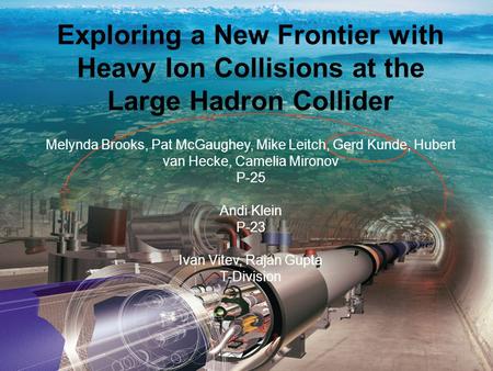 1 Melynda Brooks, LDRD Pre-Proposal Exploring a New Frontier with Heavy Ion Collisions at the Large Hadron Collider Melynda Brooks, Pat McGaughey, Mike.