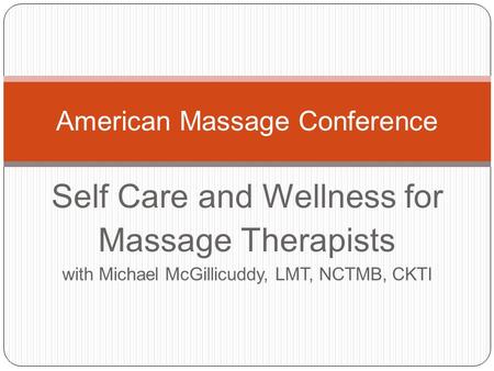 Self Care and Wellness for Massage Therapists with Michael McGillicuddy, LMT, NCTMB, CKTI American Massage Conference.