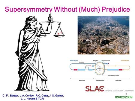 1 Supersymmetry Without (Much) Prejudice C. F. Berger, J.A. Conley, R.C. Cotta, J. S. Gainer, J. L. Hewett & TGR 09/02/2009 1010.