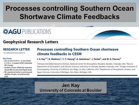 Processes controlling Southern Ocean Shortwave Climate Feedbacks Jen Kay University of Colorado at Boulder.