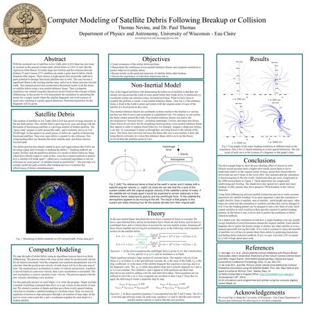 Computer Modeling of Satellite Debris Following Breakup or Collision Thomas Nevins, and Dr. Paul Thomas Department of Physics and Astronomy, University.