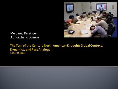 Me: Jared Persinger Atmospheric Science. Large Scale Drought 1998-2004 1998-2002: Persistent La Nina ( Cool tropical troposphere, pole-ward shifted jet.