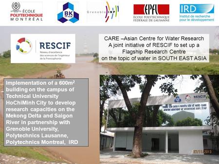 CARE –Asian Centre for Water Research A joint initiative of RESCIF to set up a Flagship Research Centre on the topic of water in SOUTH EAST ASIA Implementation.