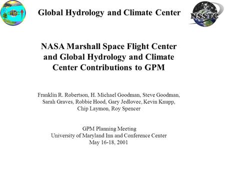 Global Hydrology and Climate Center NASA Marshall Space Flight Center and Global Hydrology and Climate Center Contributions to GPM Franklin R. Robertson,